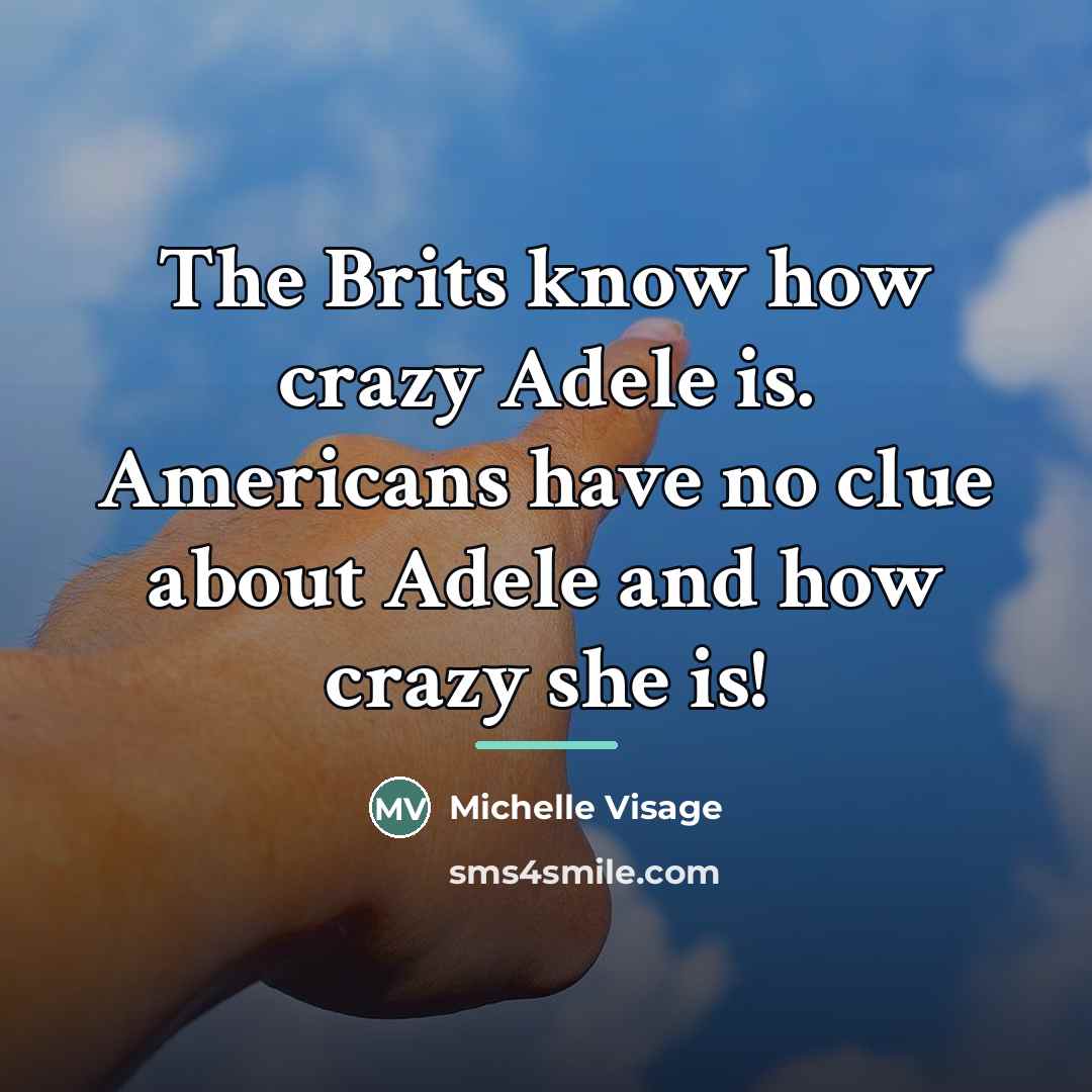 “The Brits know how crazy Adele is. Americans have no…” quote by Michelle Visage