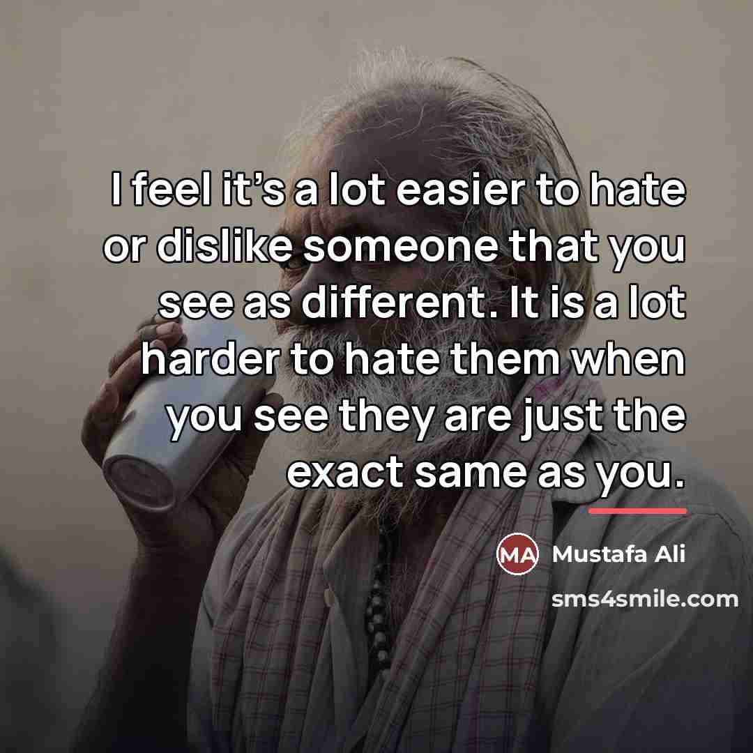 “I feel it's a lot easier to hate or dislike…” quote by Mustafa Ali