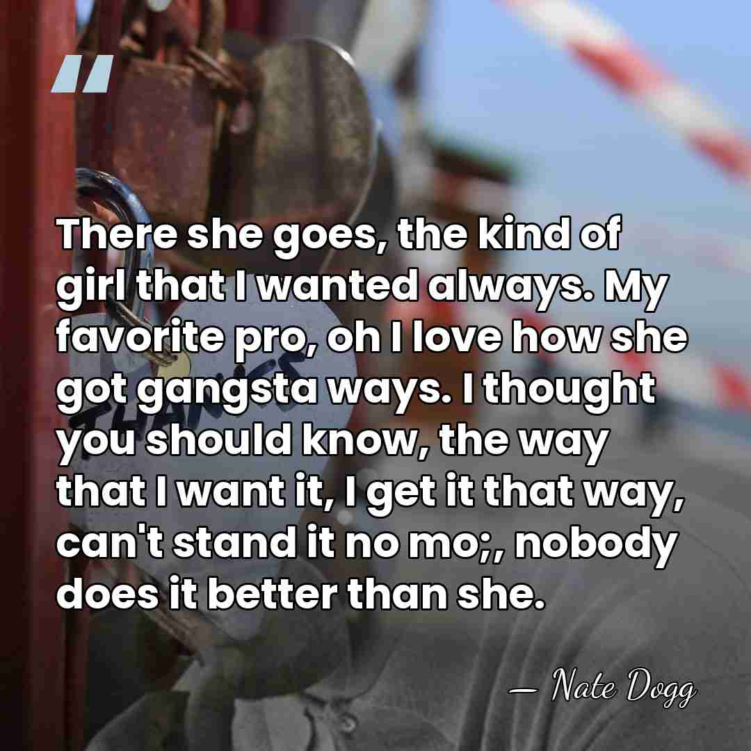 There she goes, the kind of girl that I wanted always. My&hellip; - Nate Dogg