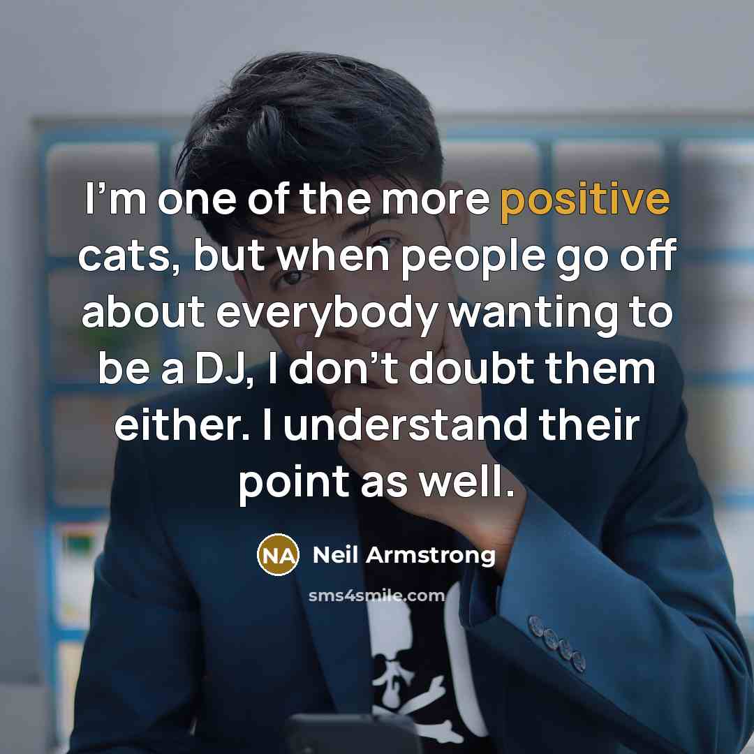 “I'm one of the more positive cats, but when people…” quote by Neil Armstrong