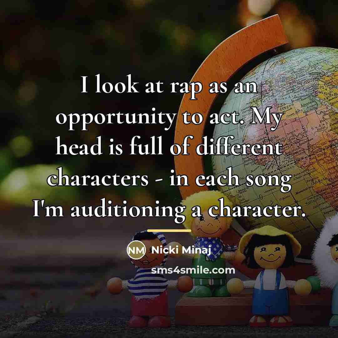 “I look at rap as an opportunity to act. My…” quote by Nicki Minaj