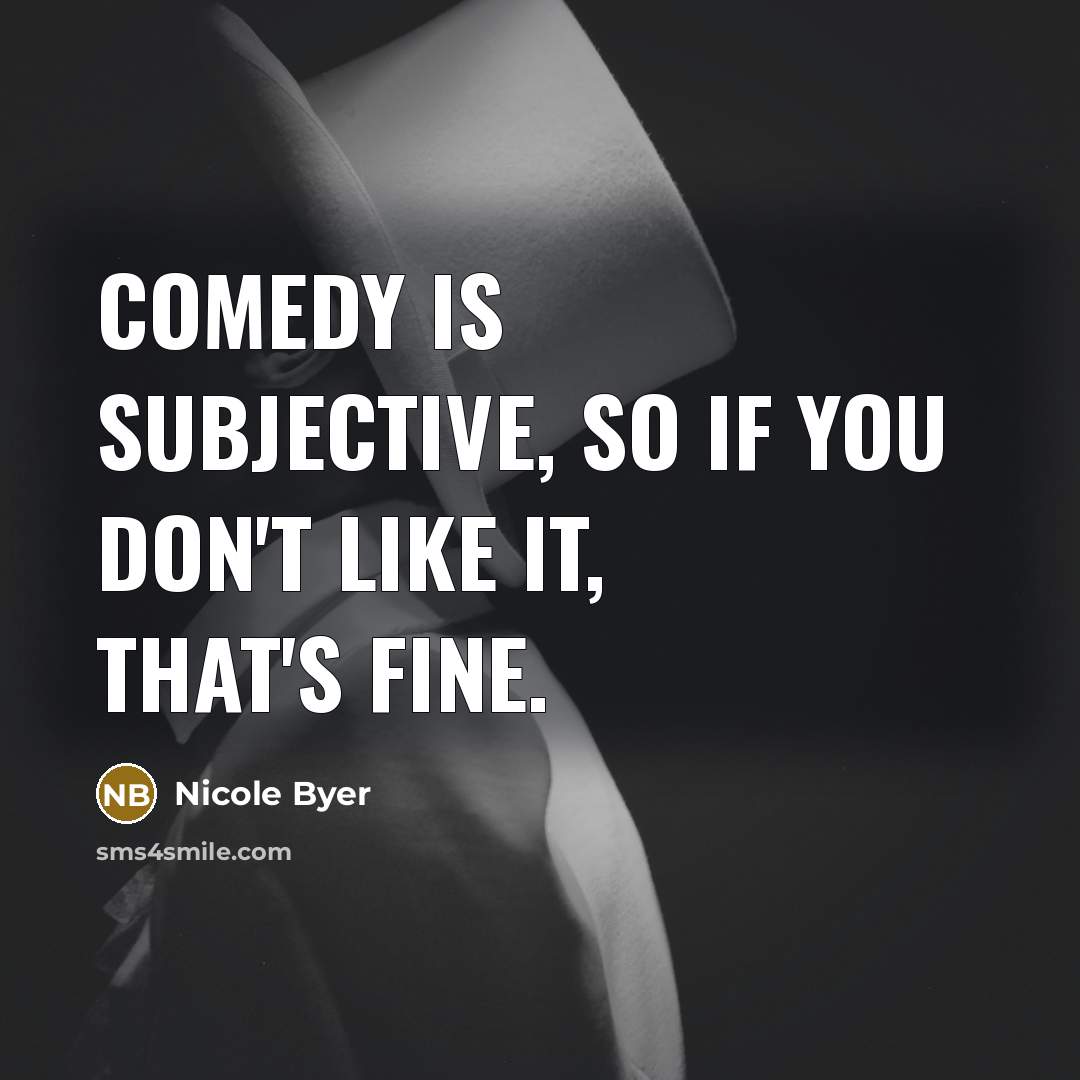 “Comedy is subjective, so if you don't like it, that's…” quote by Nicole Byer