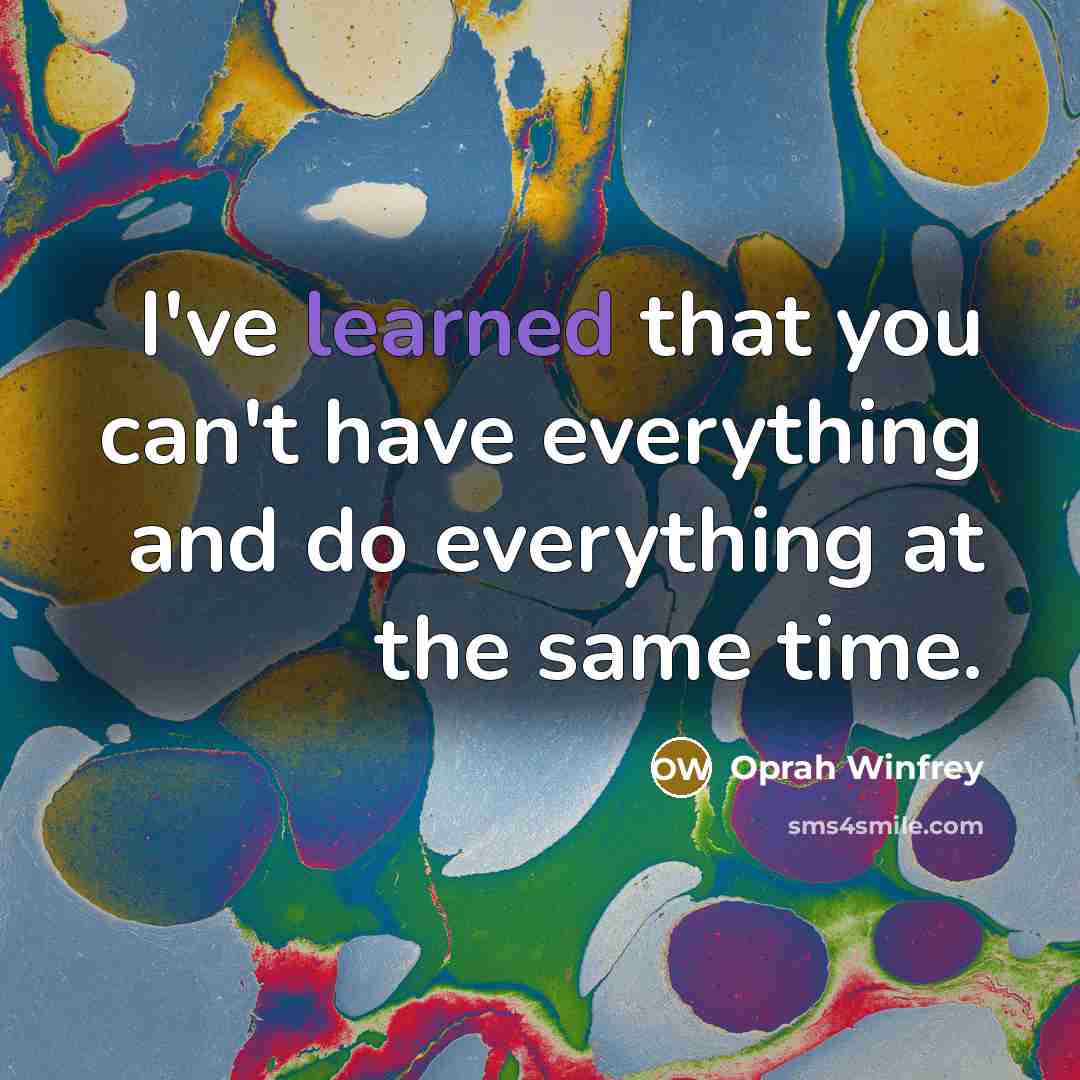 “I've learned that you can't have everything and do everything…” quote by Oprah Winfrey