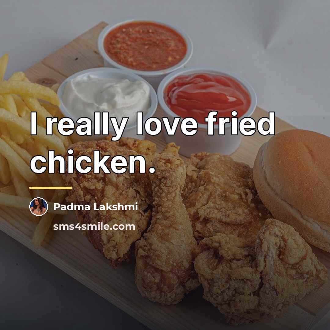 “I really love fried chicken.…” quote by Padma Lakshmi
