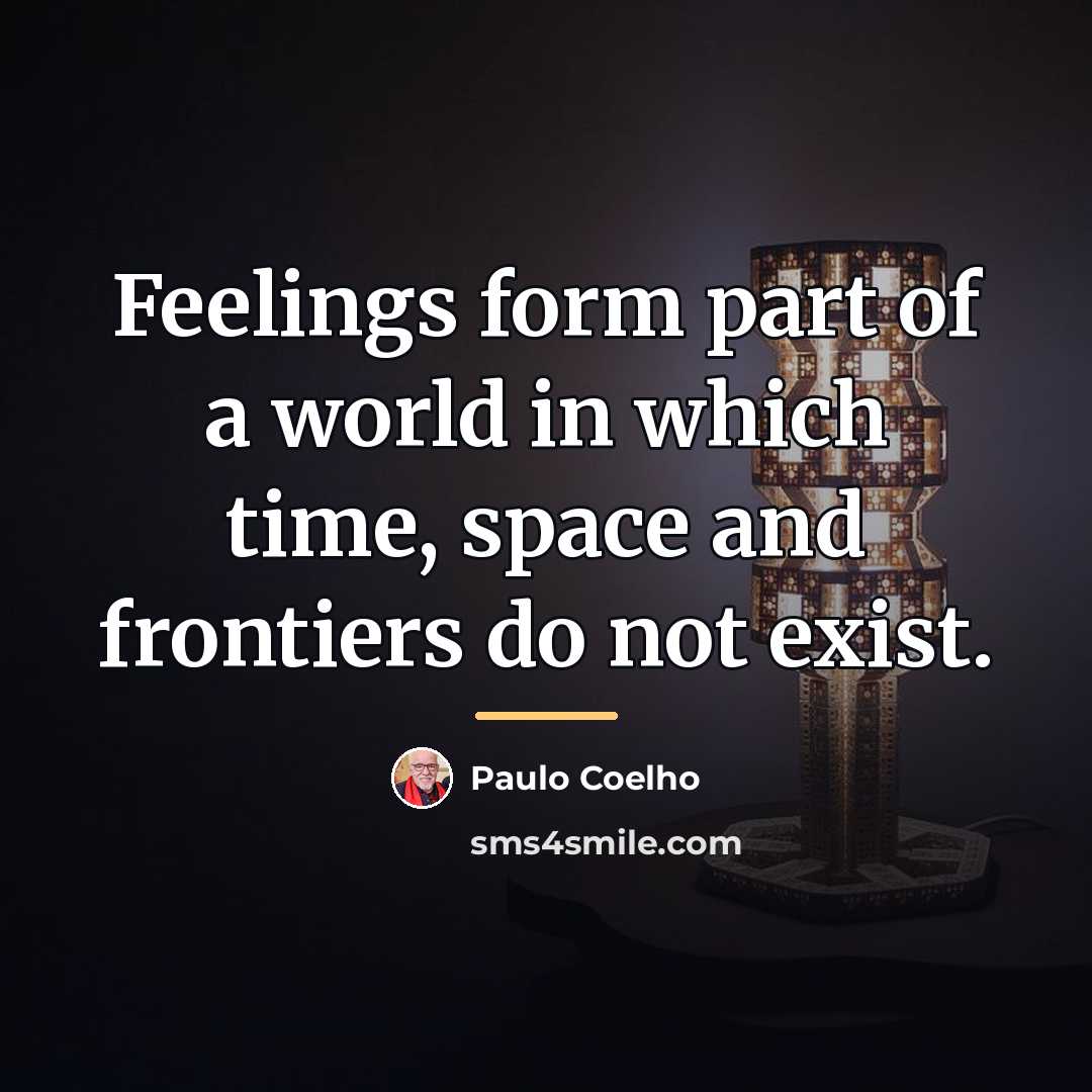 “Feelings form part of a world in which time, space…” quote by Paulo Coelho