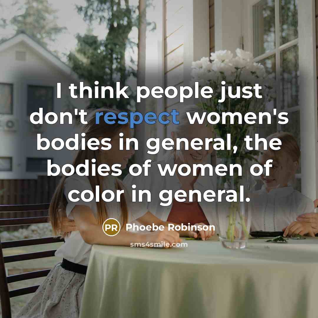 “I think people just don't respect women's bodies in general,…” quote by Phoebe Robinson