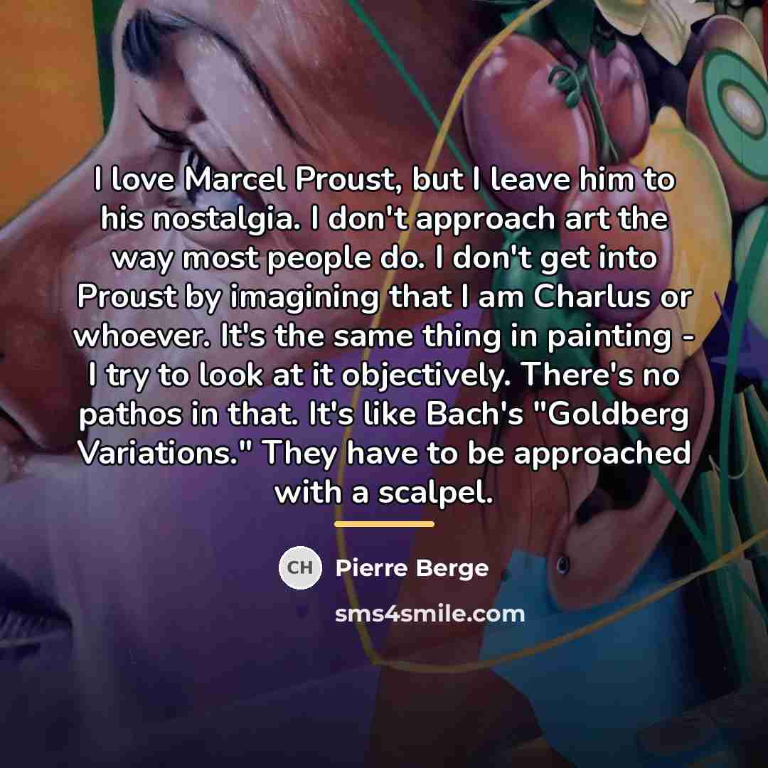 “I love Marcel Proust, but I leave him to his…” quote by Pierre Berge
