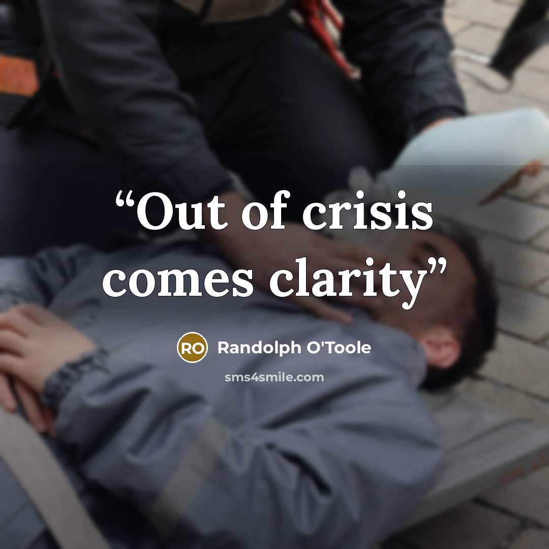 “Out of crisis comes clarity” quote by Randolph O'Toole