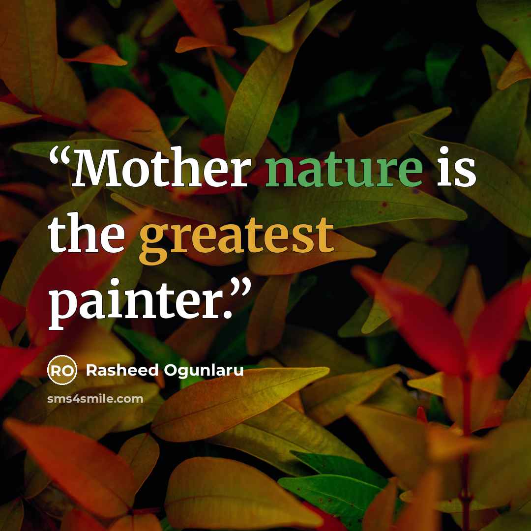 “Mother nature is the greatest painter.” quote by Rasheed Ogunlaru