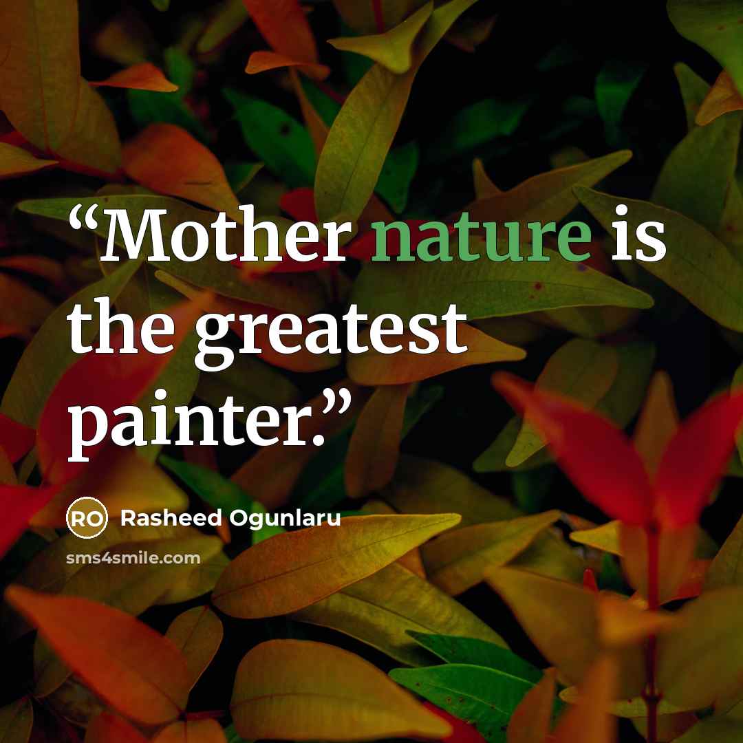 “Mother nature is the greatest painter.” quote by Rasheed Ogunlaru