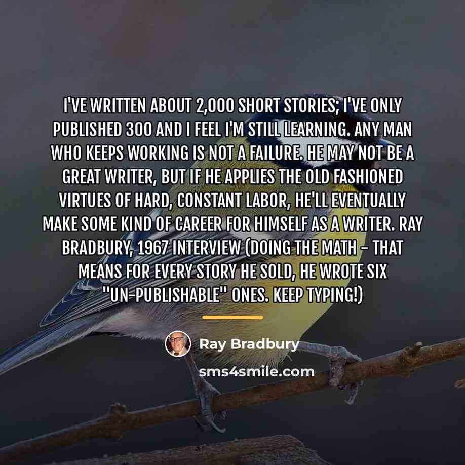 “I've written about 2,000 short stories; I've only published 300…” quote by Ray Bradbury