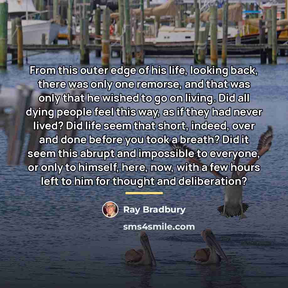 “From this outer edge of his life, looking back, there…” quote by Ray Bradbury