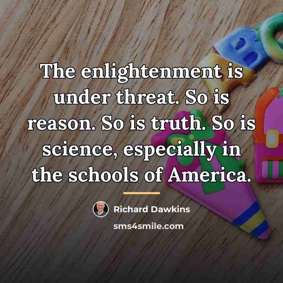 “The enlightenment is under threat. So is reason. So is…” quote by Richard Dawkins