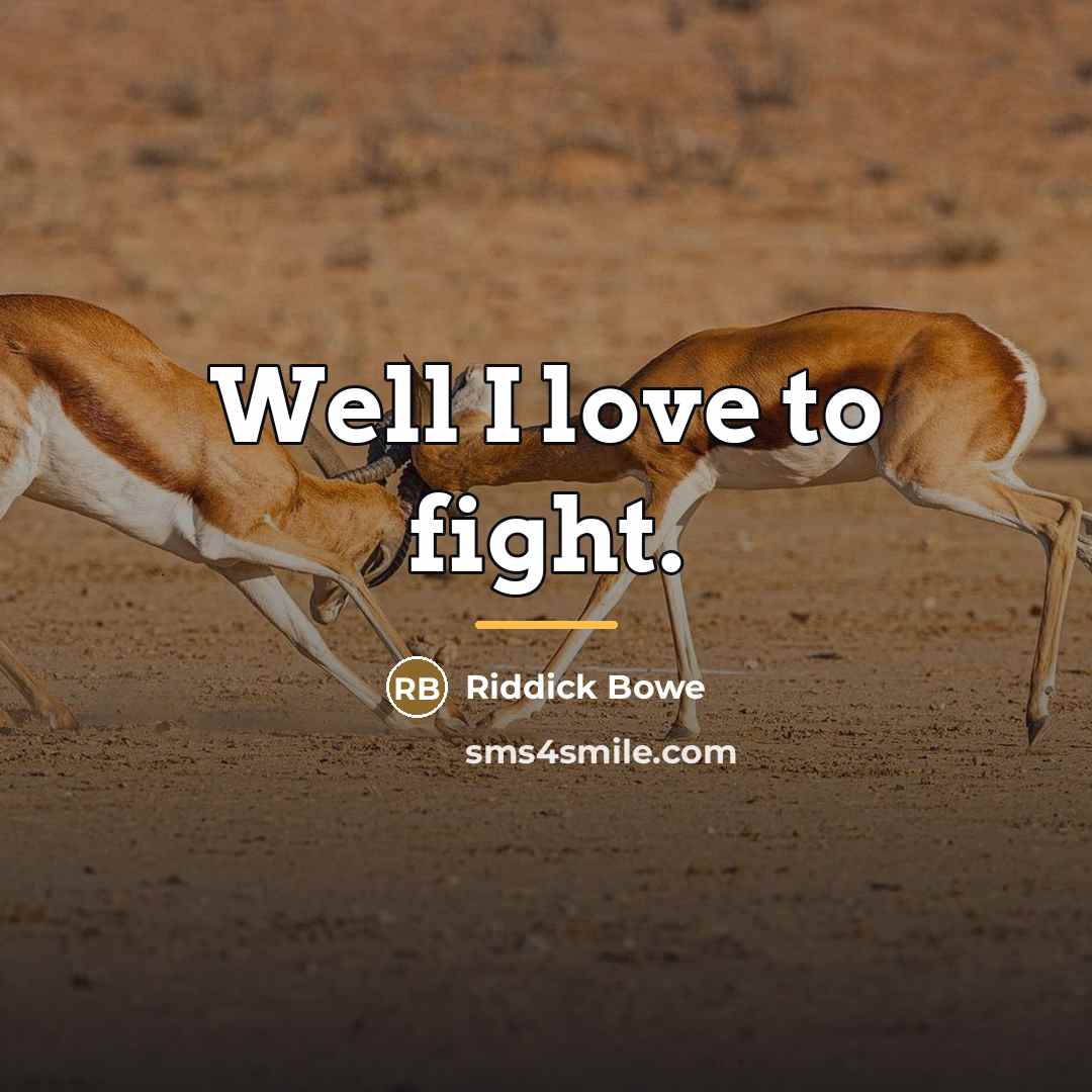 “Well I love to fight.…” quote by Riddick Bowe