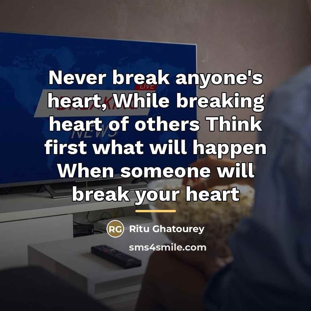 “Never break anyone's heart, While breaking heart of others Think…” quote by Ritu Ghatourey