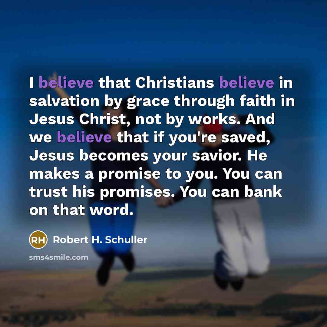 “I believe that Christians believe in salvation by grace through…” quote by Robert H. Schuller