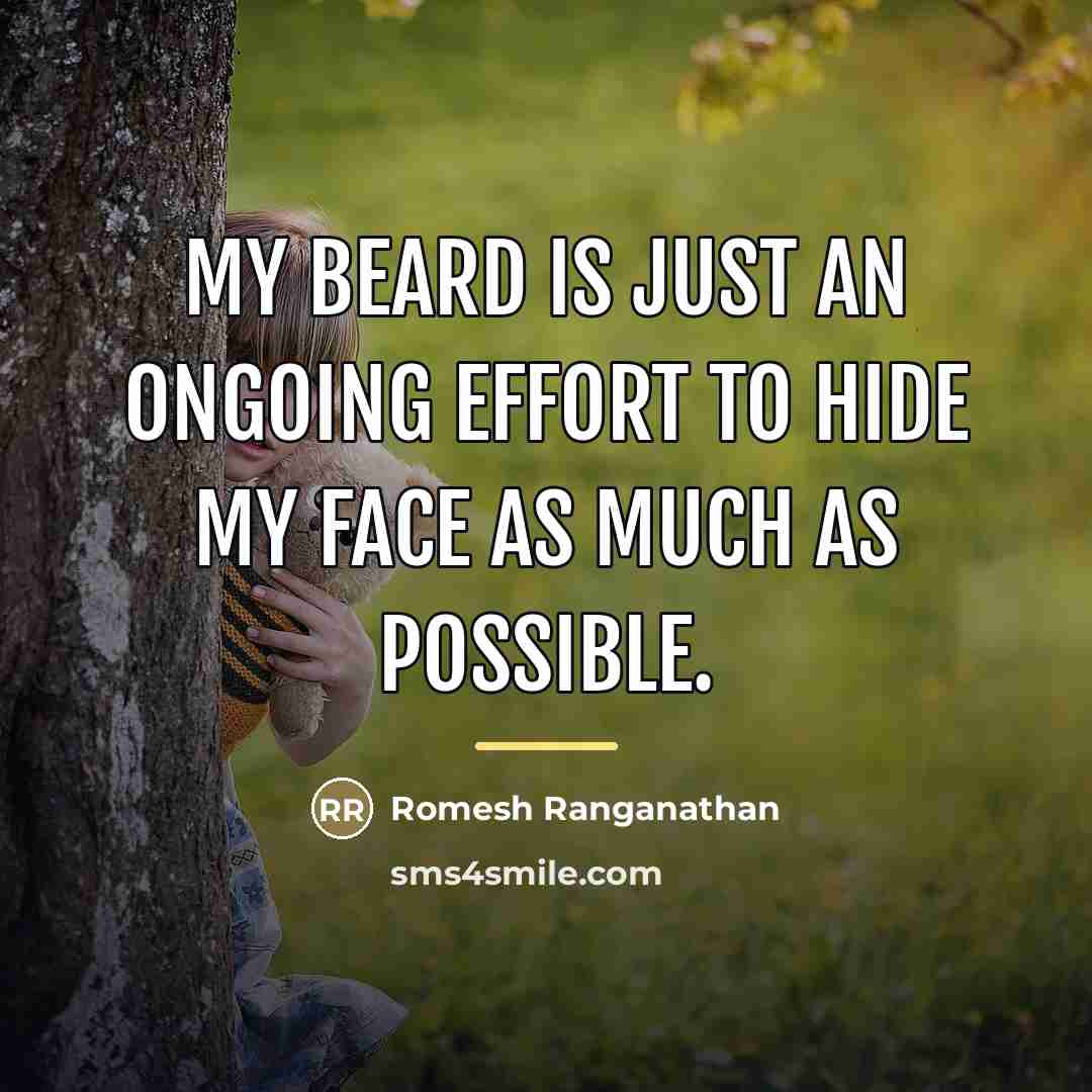 “My beard is just an ongoing effort to hide my…” quote by Romesh Ranganathan