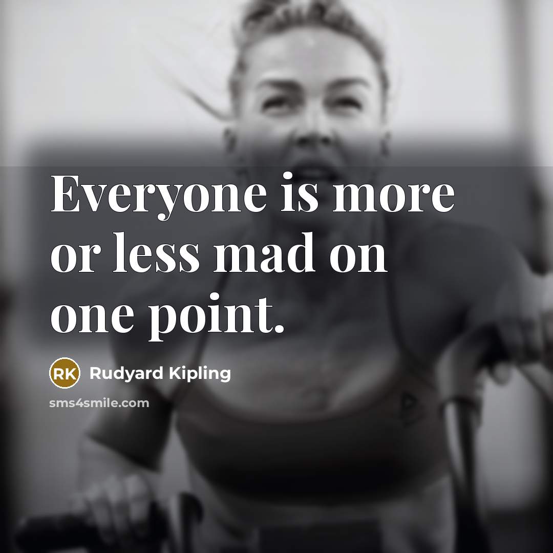 “Everyone is more or less mad on one point.…” quote by Rudyard Kipling