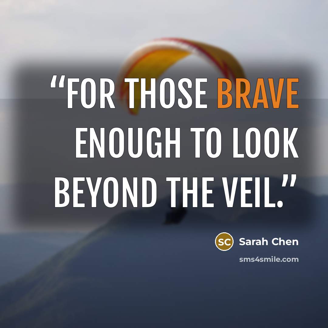 “For those brave enough to look beyond the veil.” quote by Sarah Chen
