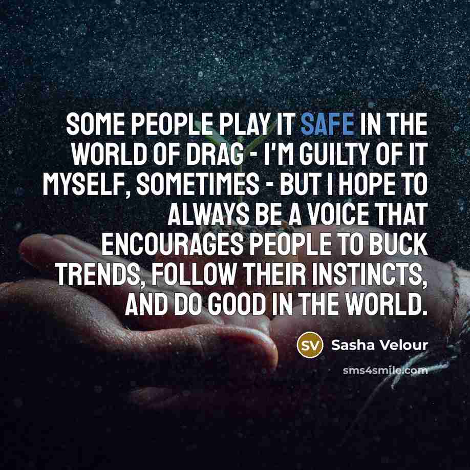 “Some people play it safe in the world of drag…” quote by Sasha Velour