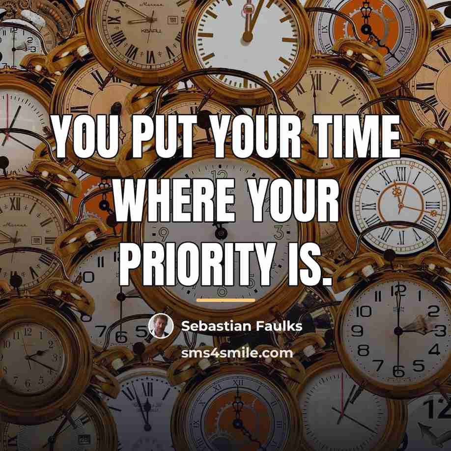 “You put your time where your priority is.…” quote by Sebastian Faulks