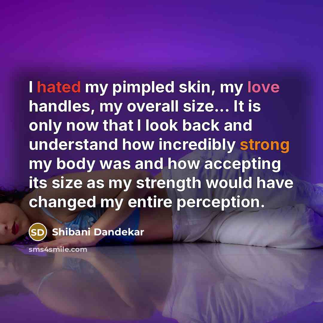 “I hated my pimpled skin, my love handles, my overall…” quote by Shibani Dandekar