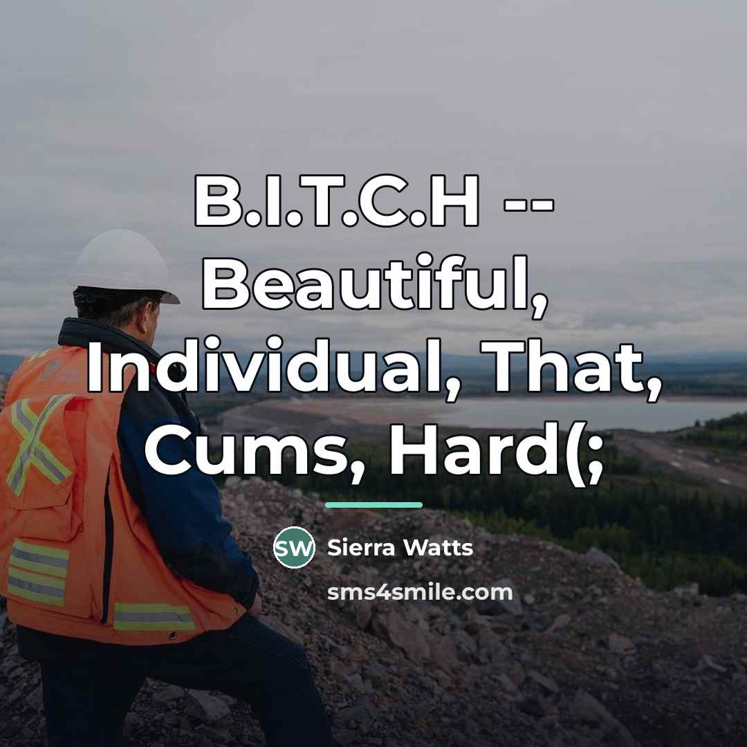 “B.I.T.C.H -- Beautiful, Individual, That, Cums, Hard(;…” quote by Sierra Watts