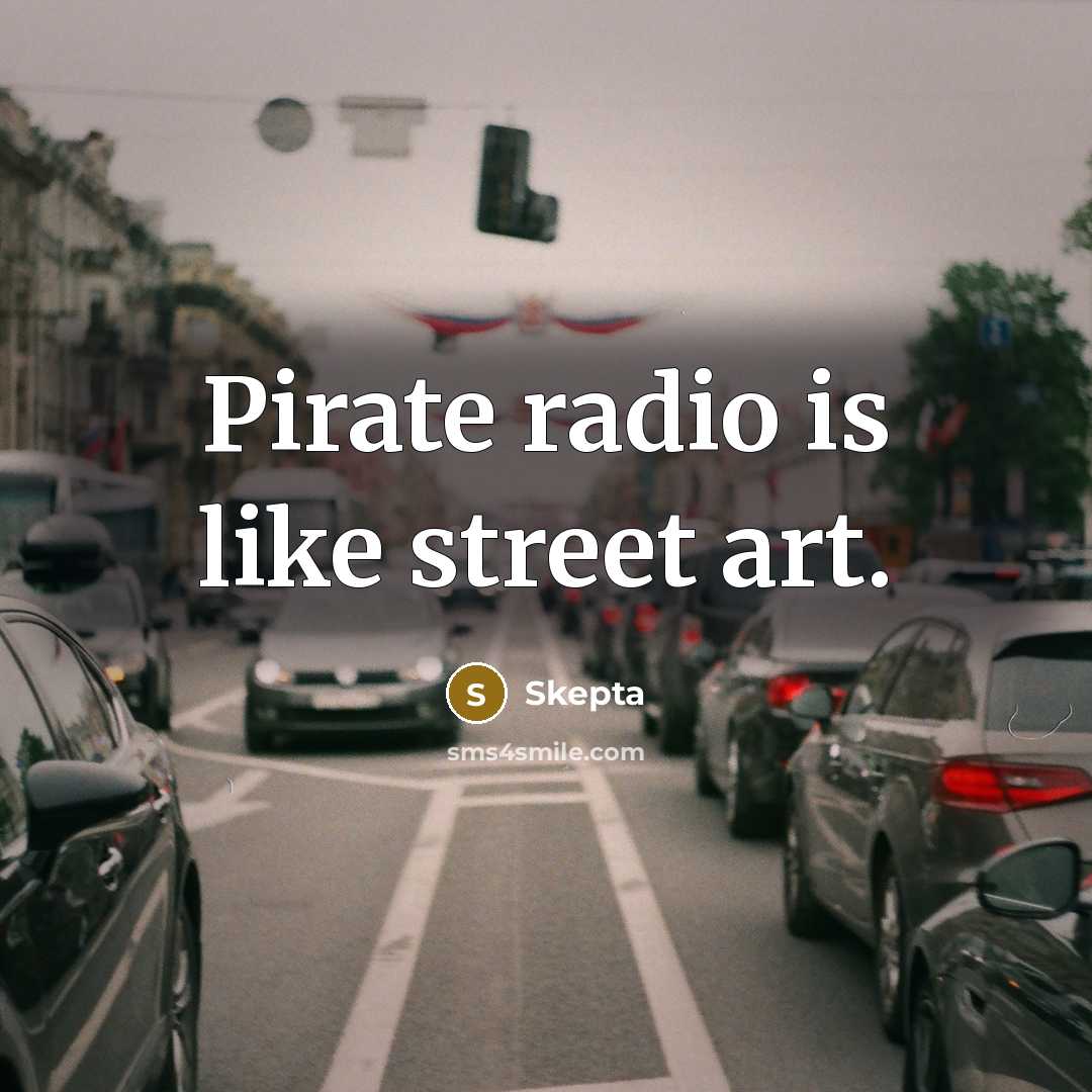 “Pirate radio is like street art.…” quote by Skepta