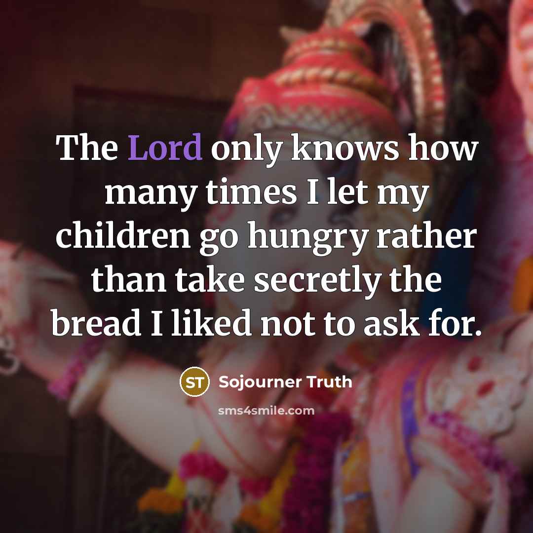 “The Lord only knows how many times I let my…” quote by Sojourner Truth