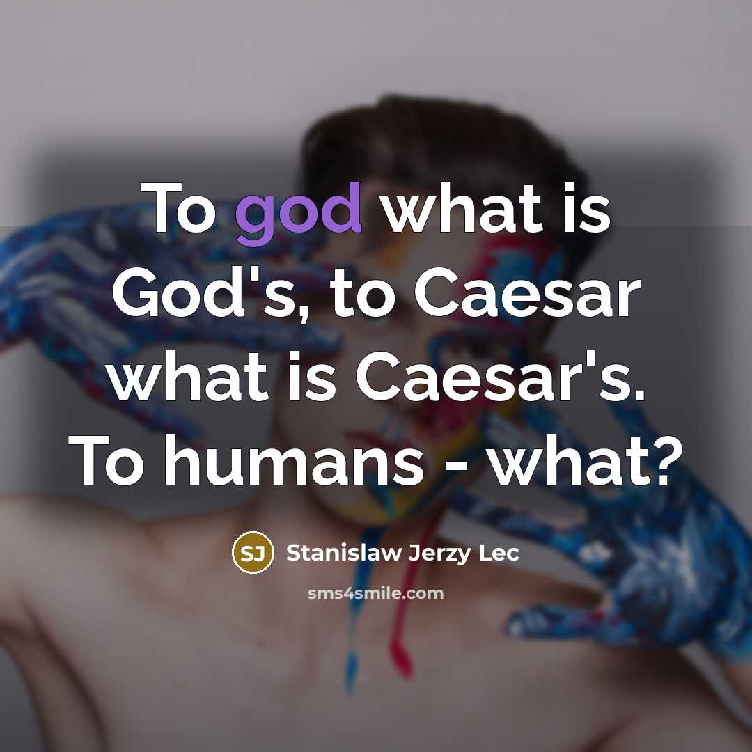 “To god what is God's, to Caesar what is Caesar's.…” quote by Stanislaw Jerzy Lec