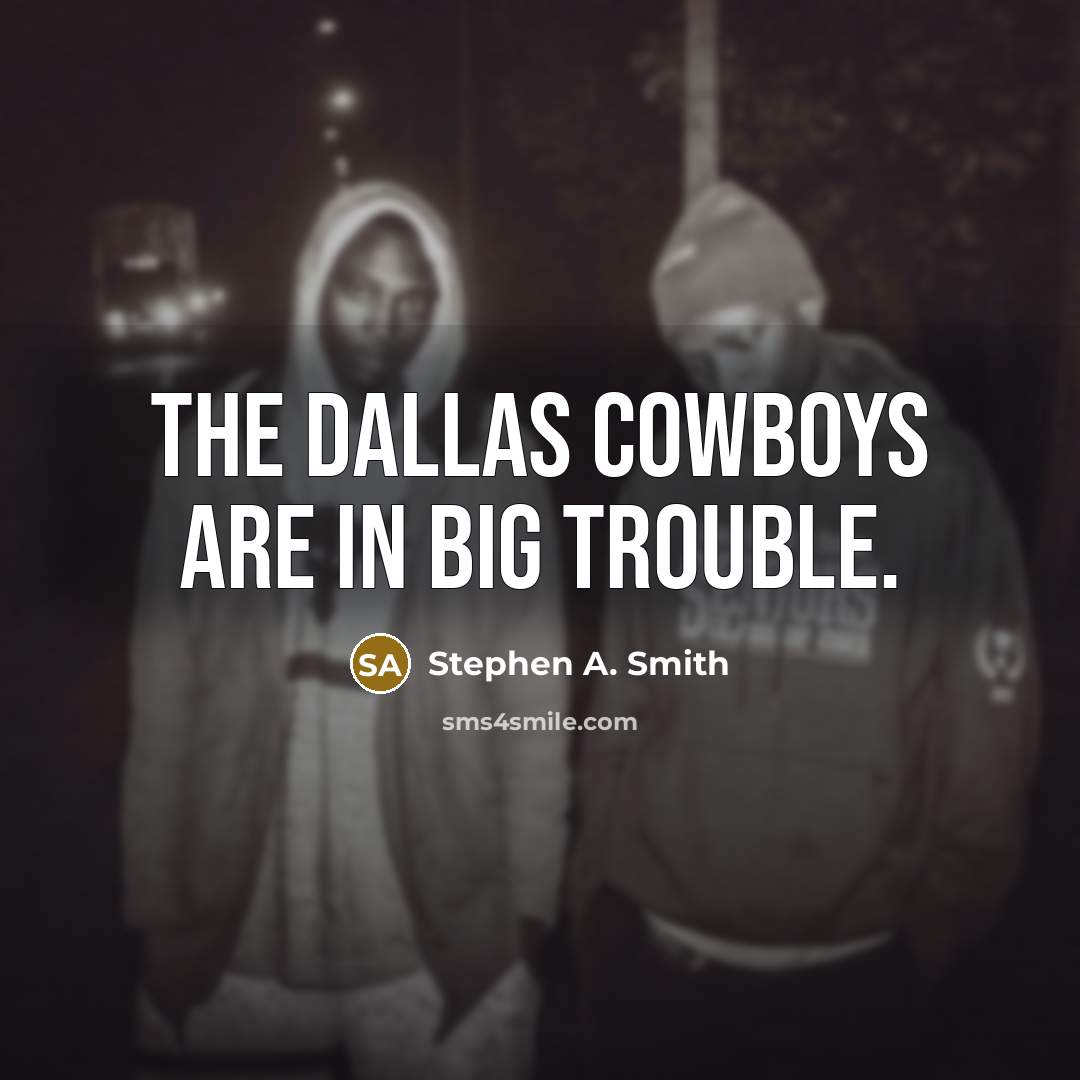 “The Dallas Cowboys are in big trouble.…” quote by Stephen A. Smith