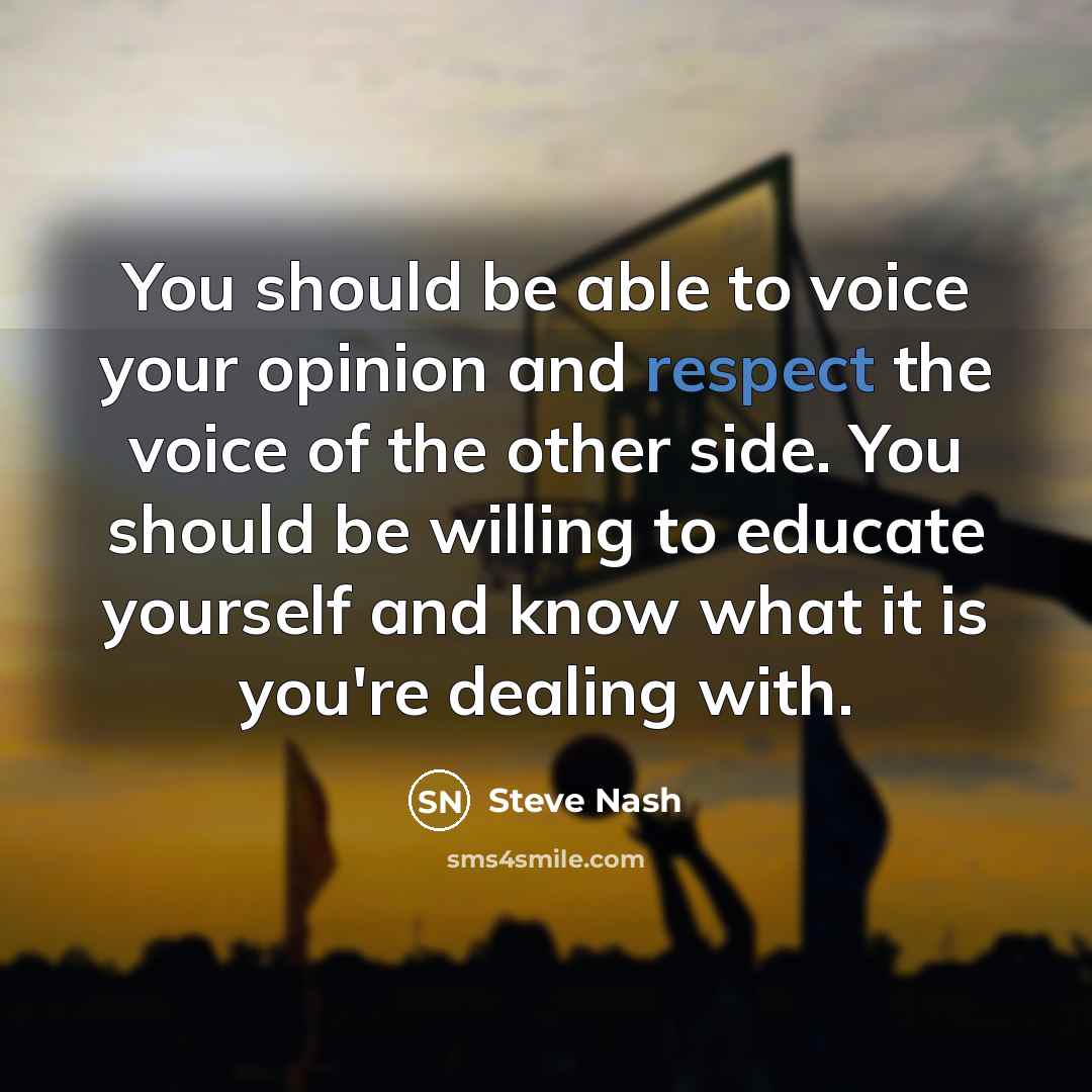 “You should be able to voice your opinion and respect…” quote by Steve Nash