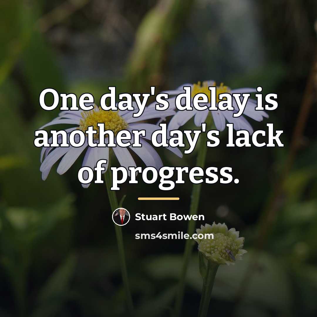 “One day's delay is another day's lack of progress.…” quote by Stuart Bowen