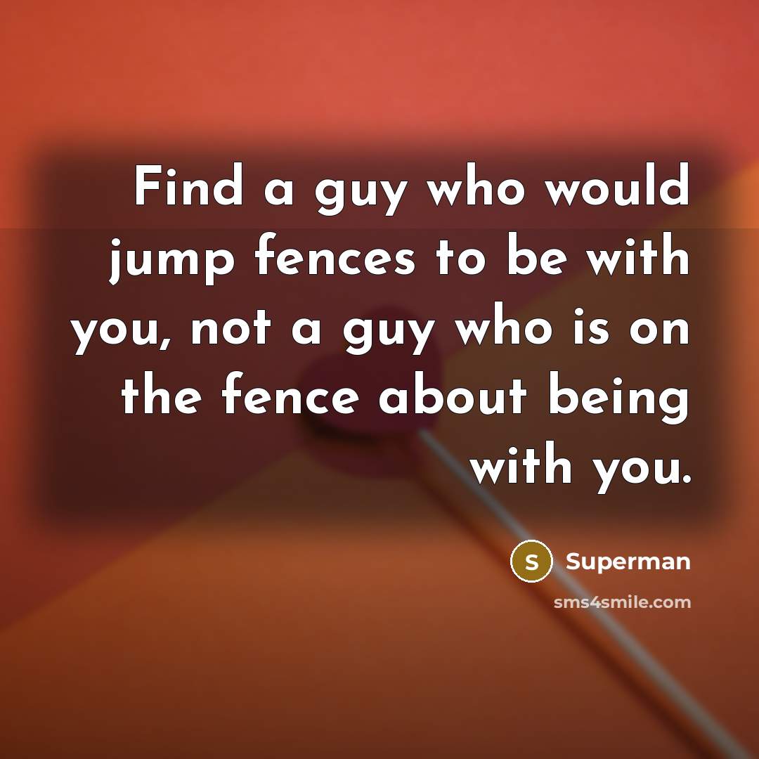 “Find a guy who would jump fences to be with…” quote by Superman