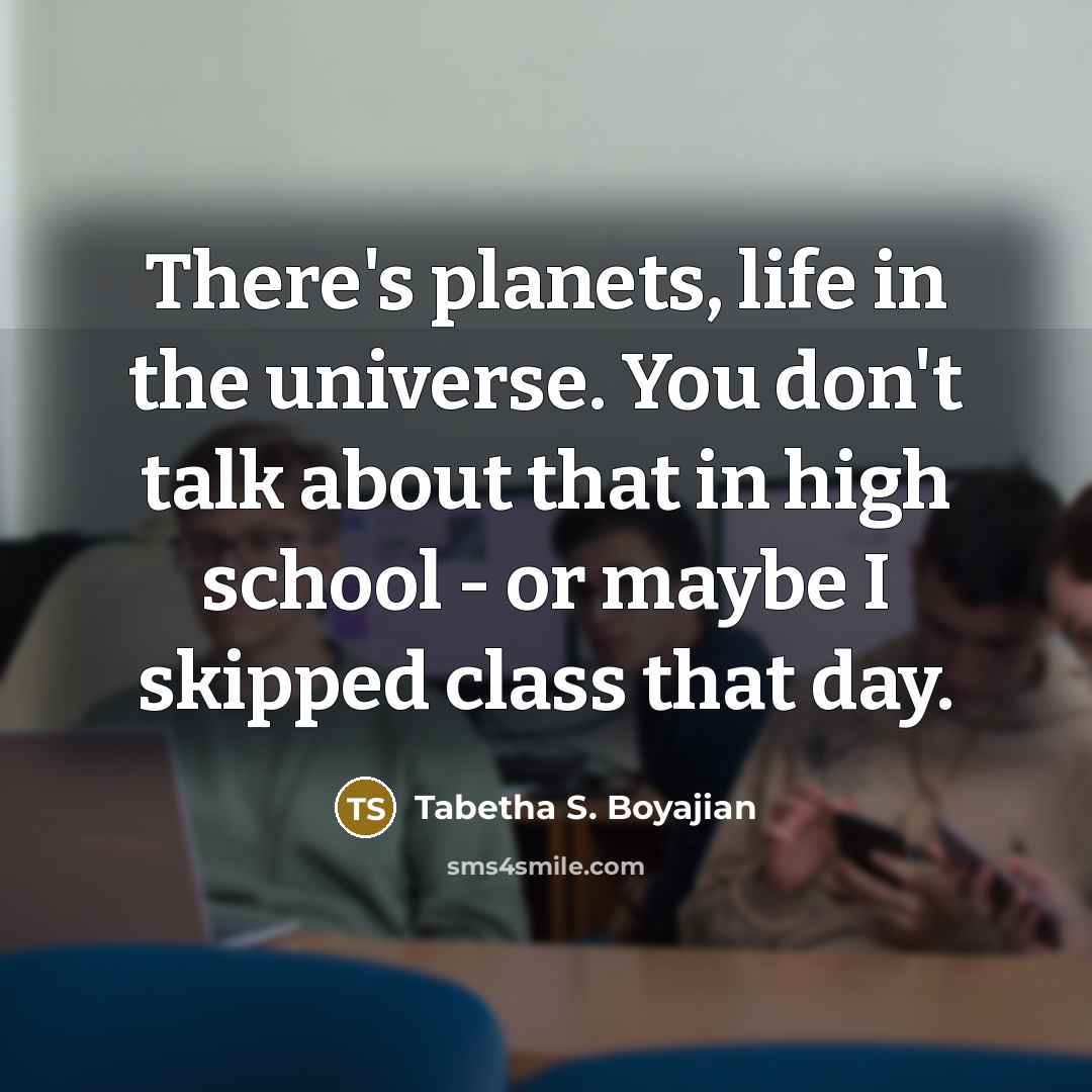 “There's planets, life in the universe. You don't talk about…” quote by Tabetha S. Boyajian
