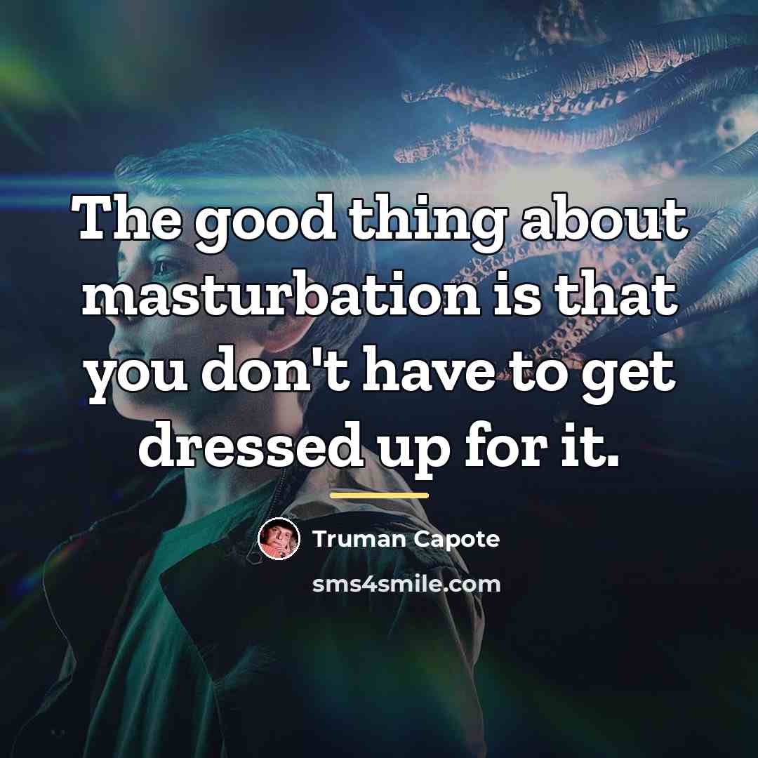 “The good thing about masturbation is that you don't have…” quote by Truman Capote