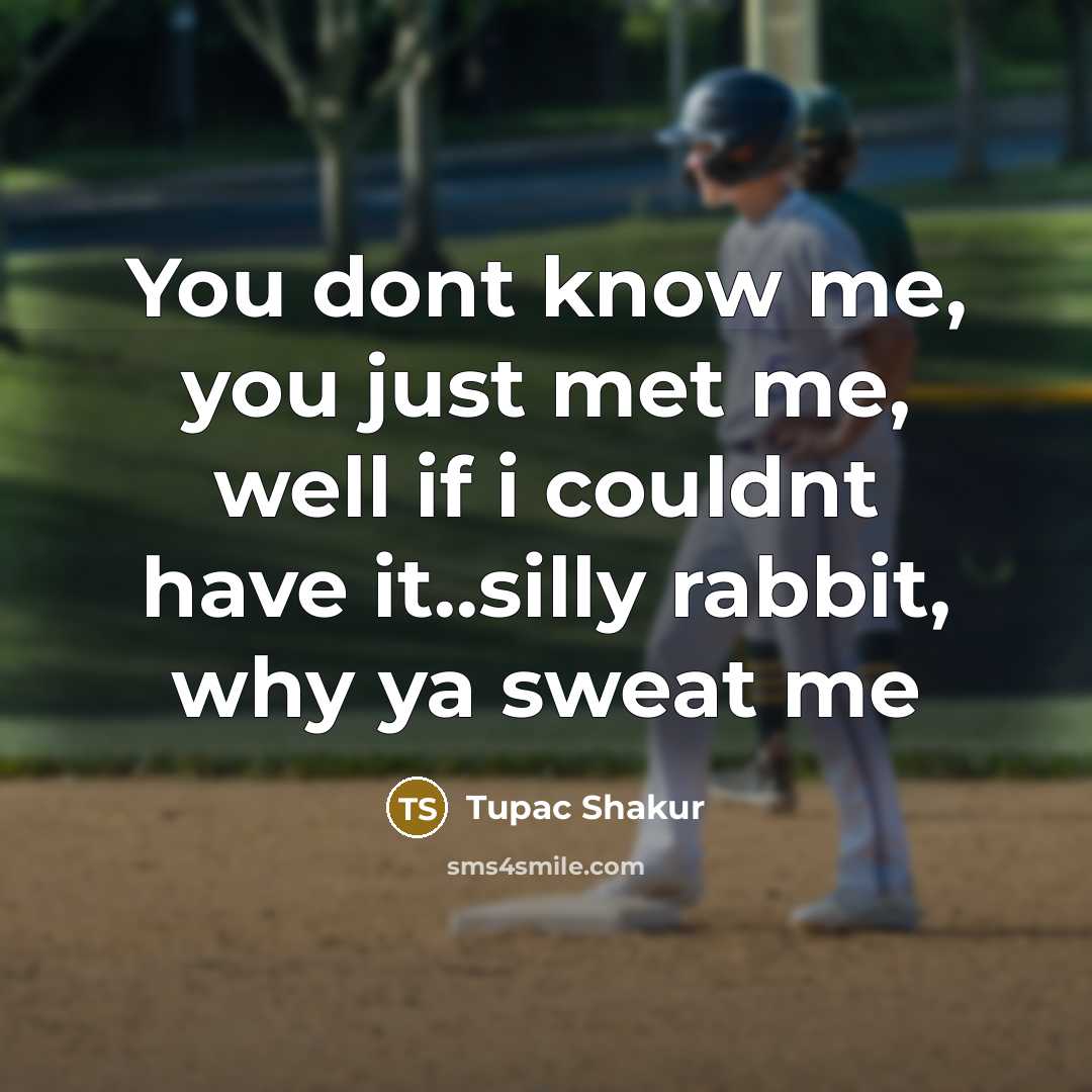 “You dont know me, you just met me, well if…” quote by Tupac Shakur