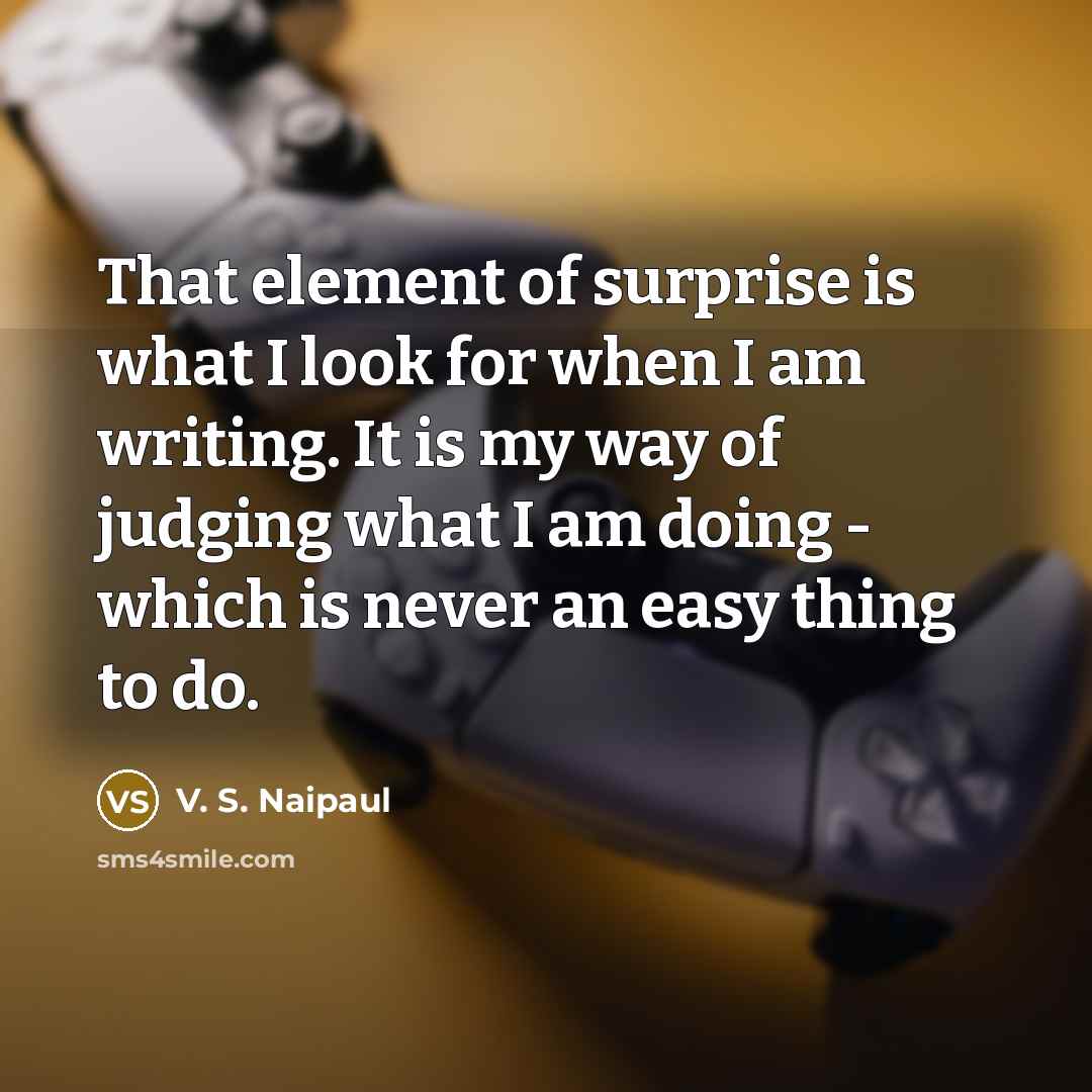 “That element of surprise is what I look for when…” quote by V. S. Naipaul