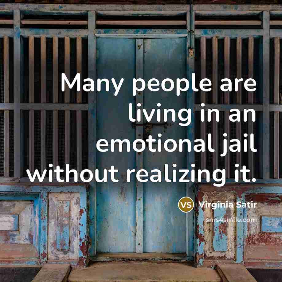 “Many people are living in an emotional jail without realizing…” quote by Virginia Satir