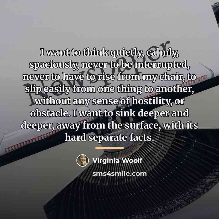 “I want to think quietly, calmly, spaciously, never to be…” quote by Virginia Woolf