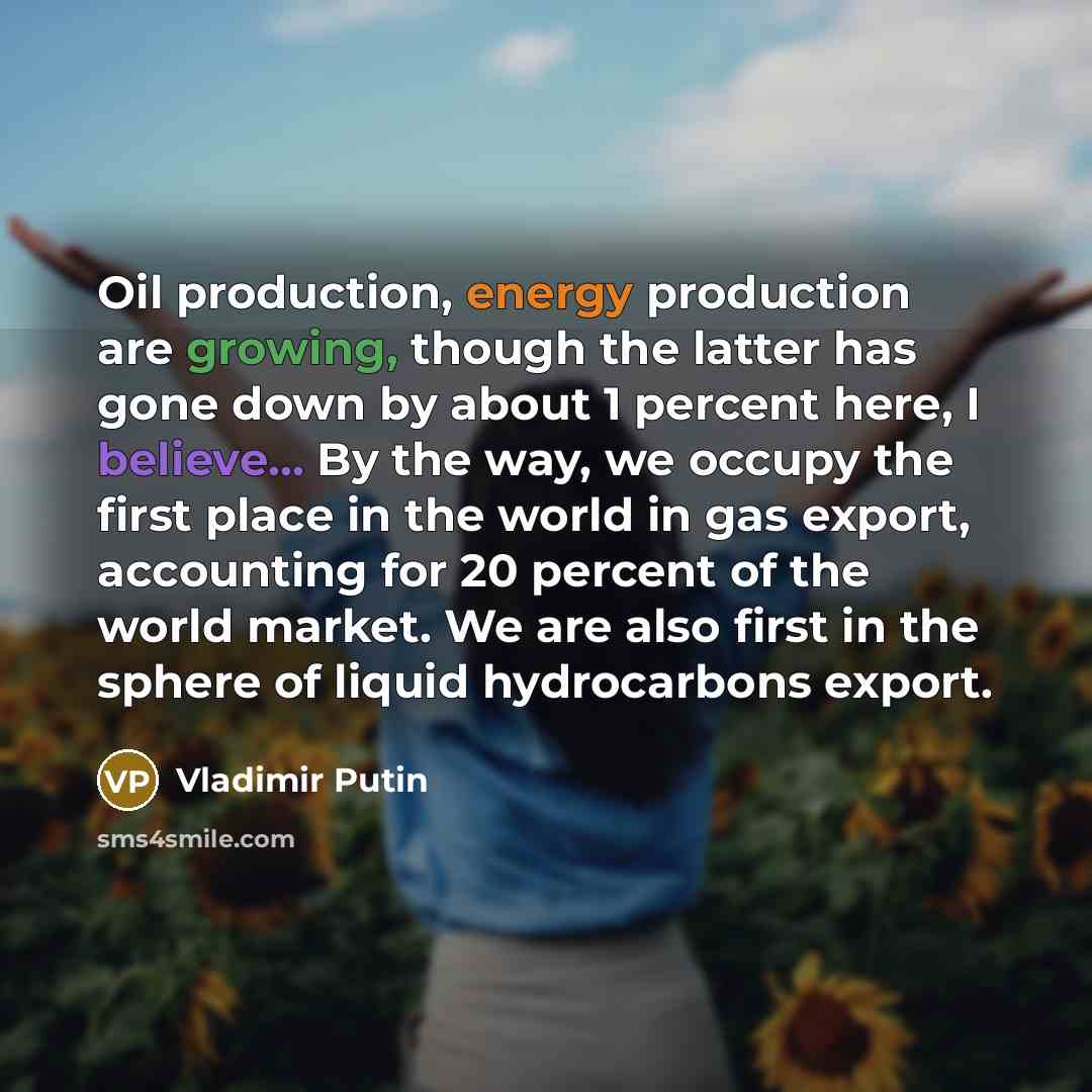 “Oil production, energy production are growing, though the latter has…” quote by Vladimir Putin
