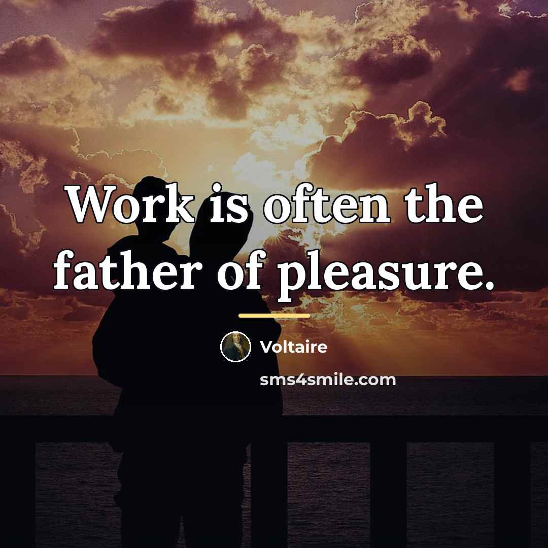 “Work is often the father of pleasure.…” quote by Voltaire