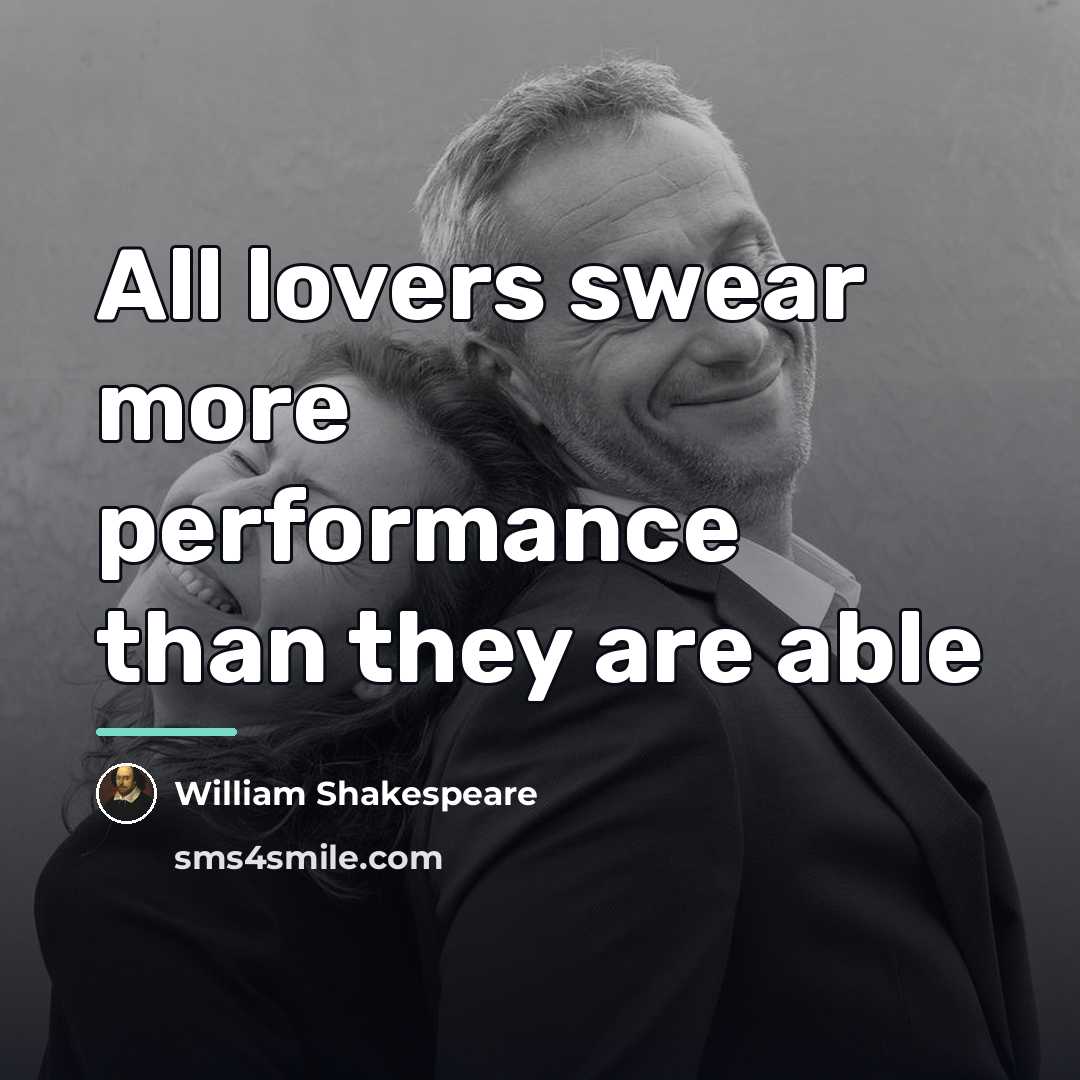 “All lovers swear more performance than they are able…” quote by William Shakespeare