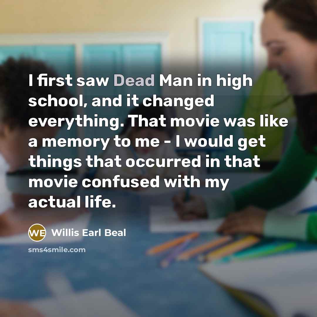“I first saw Dead Man in high school, and it…” quote by Willis Earl Beal