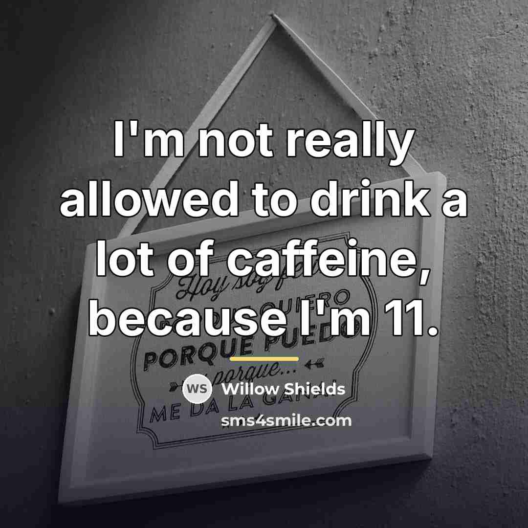 “I'm not really allowed to drink a lot of caffeine,…” quote by Willow Shields