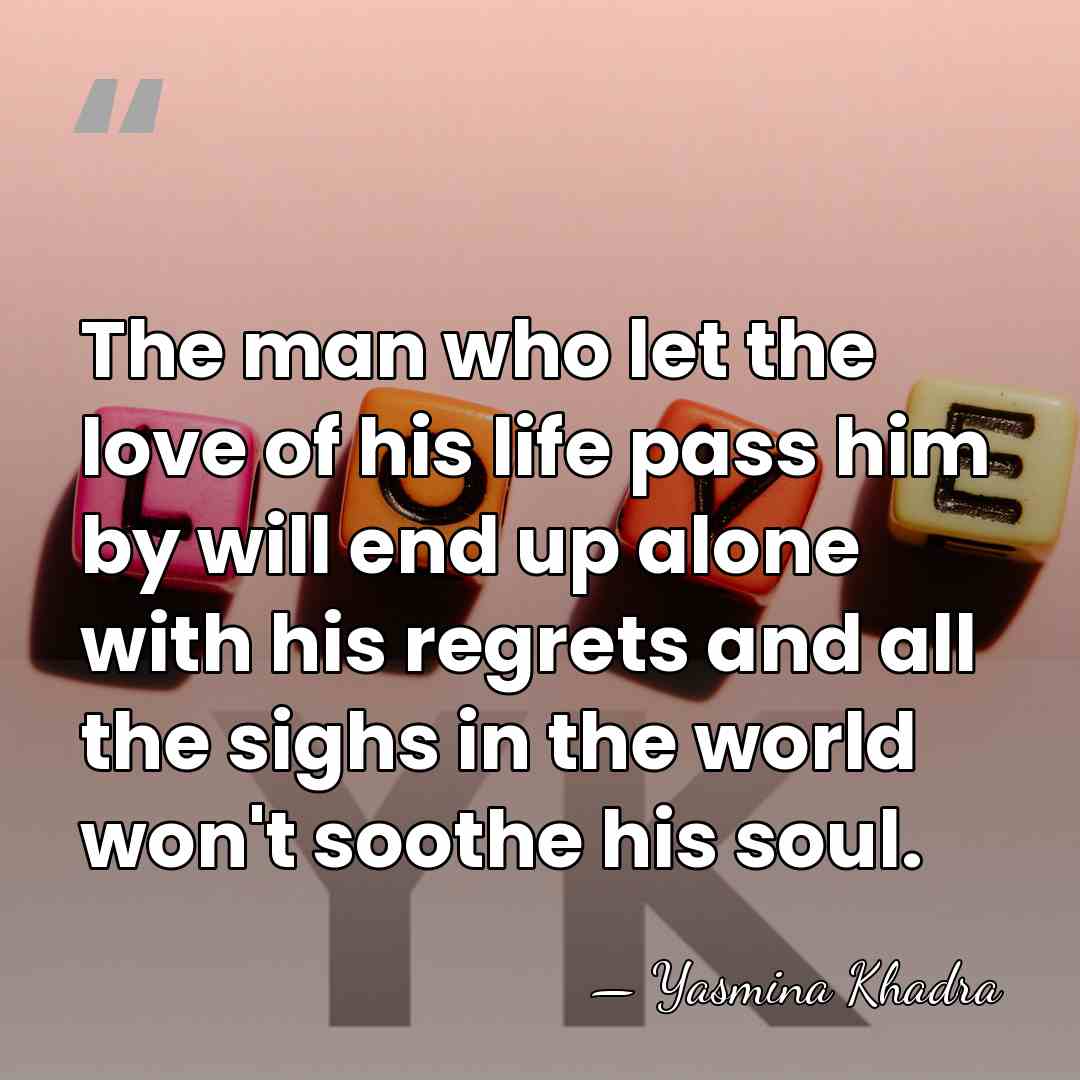The man who let the love of his life pass him by&hellip; - Yasmina Khadra