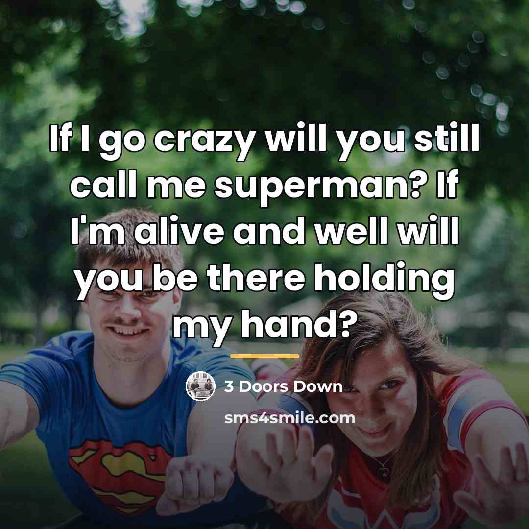 “If I go crazy will you still call me superman?…” quote by 3 Doors Down