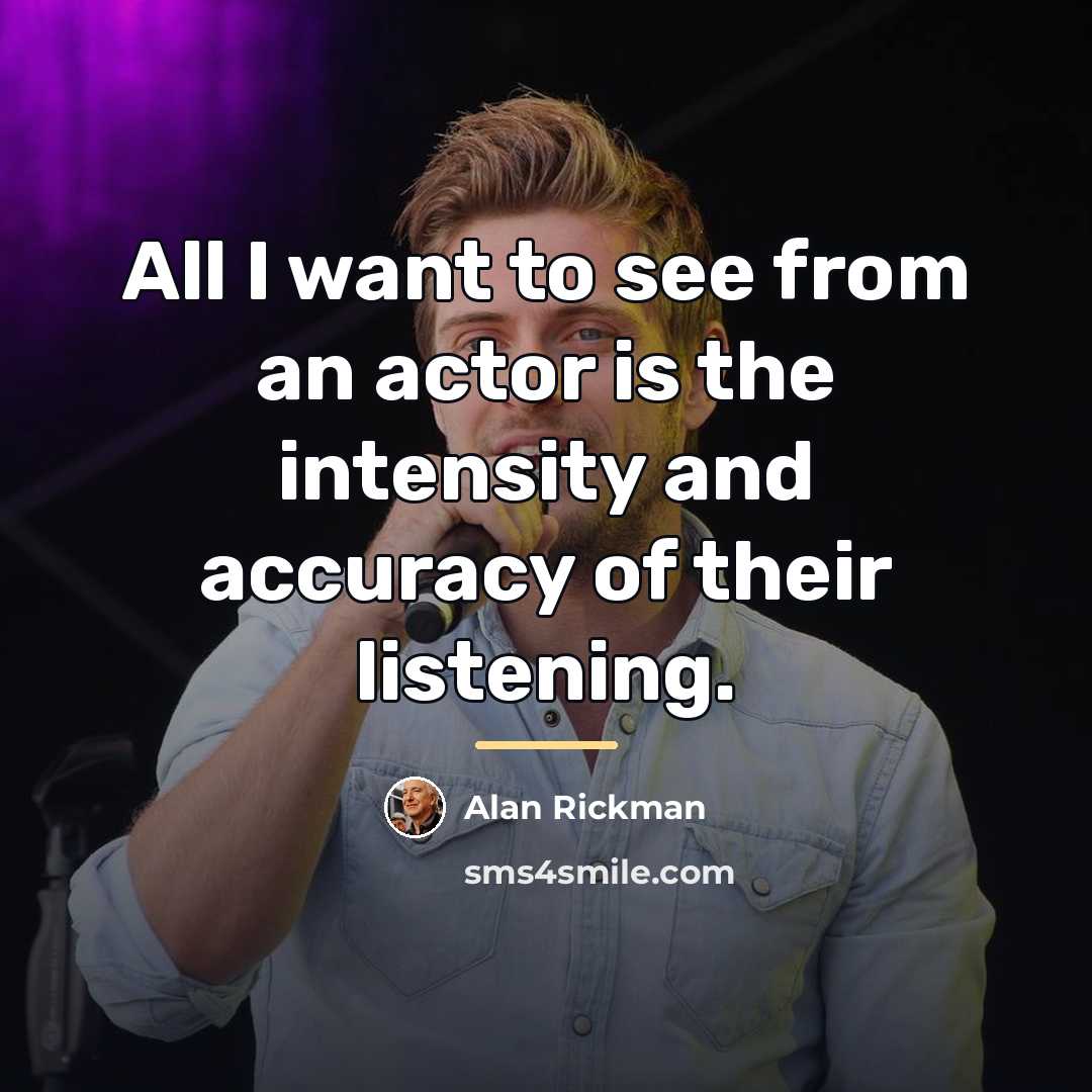 “All I want to see from an actor is the…” quote by Alan Rickman