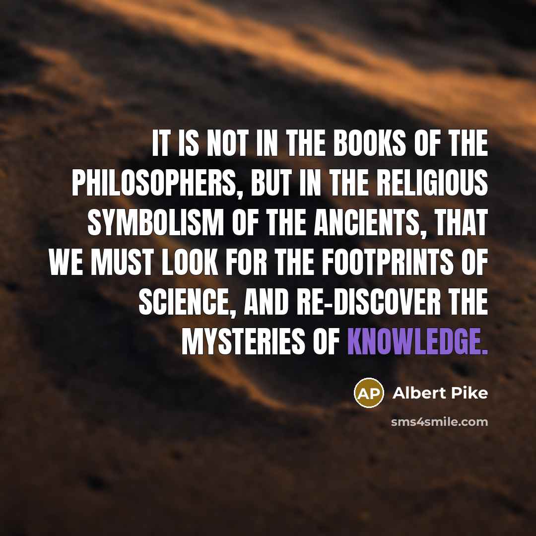 “It is not in the books of the Philosophers, but…” quote by Albert Pike