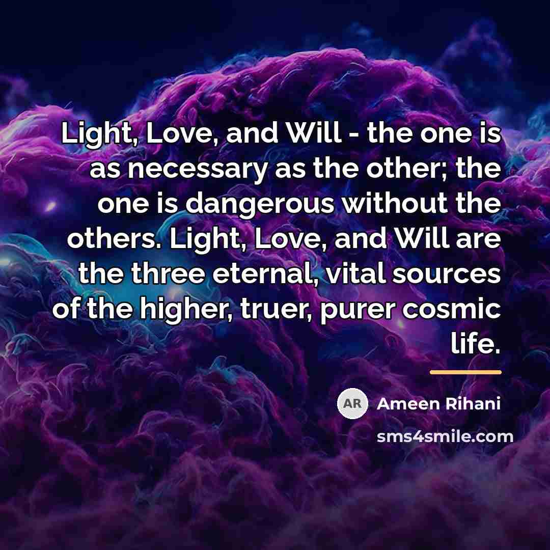 “Light, Love, and Will - the one is as necessary…” quote by Ameen Rihani